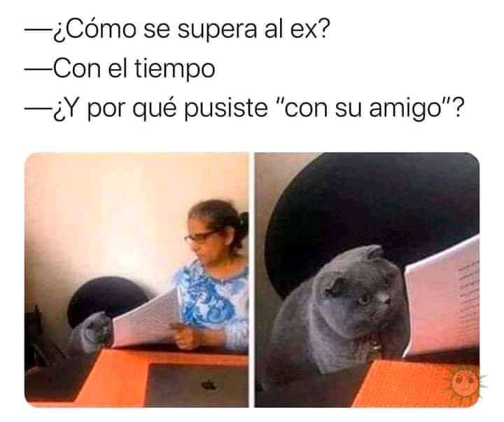 Con el tiempo, ya...